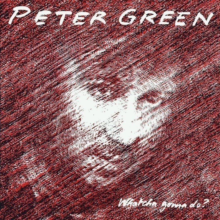 Whatcha Gonna Do? by Peter Green