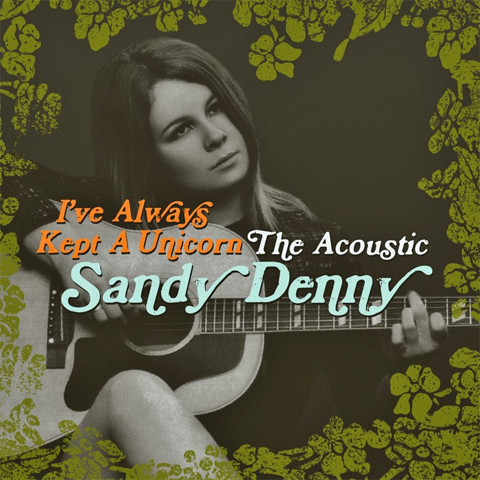 I've Always Kept a Unicorn; The Acoustic Sandy Denny
