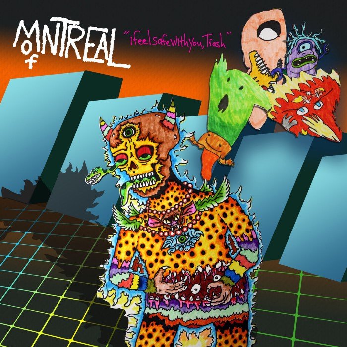 I Feel Safe With You, Trash by of Montreal