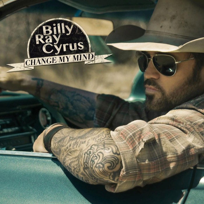 Change My Mind by Billy Ray Cyrus