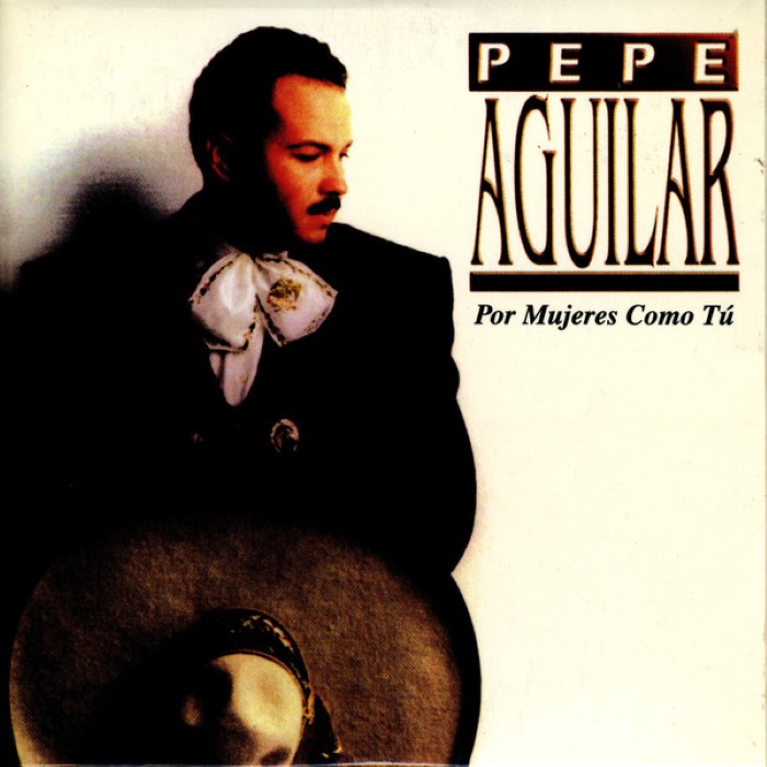 Por mujeres como tú by Pepe Aguilar