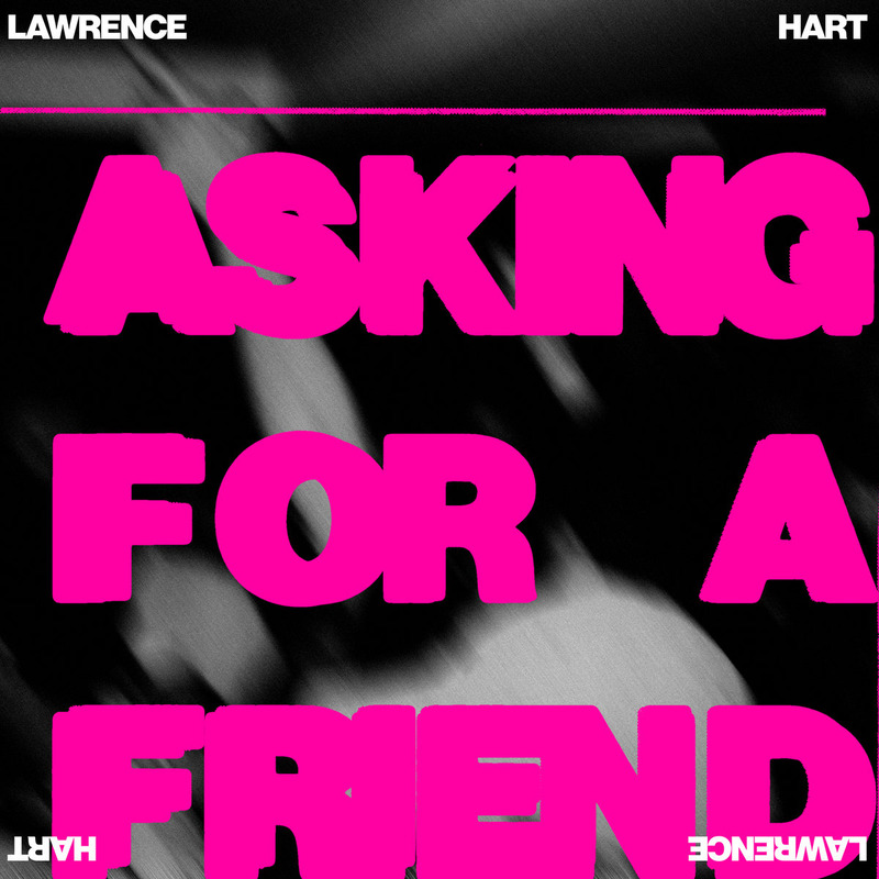 ASKING FOR A FRIEND by Lawrence Hart